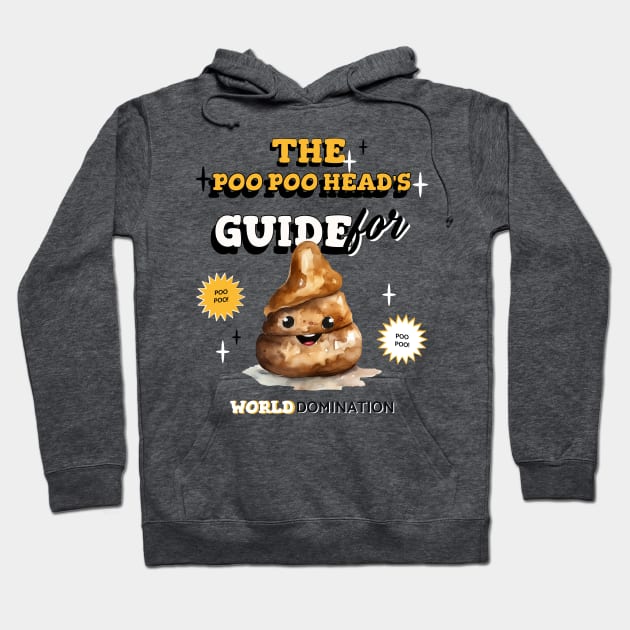 The Poo Poo Head 's guide to world domination, PooPoo Head fun watercolor poop, poop emoji Hoodie by One Eyed Cat Design